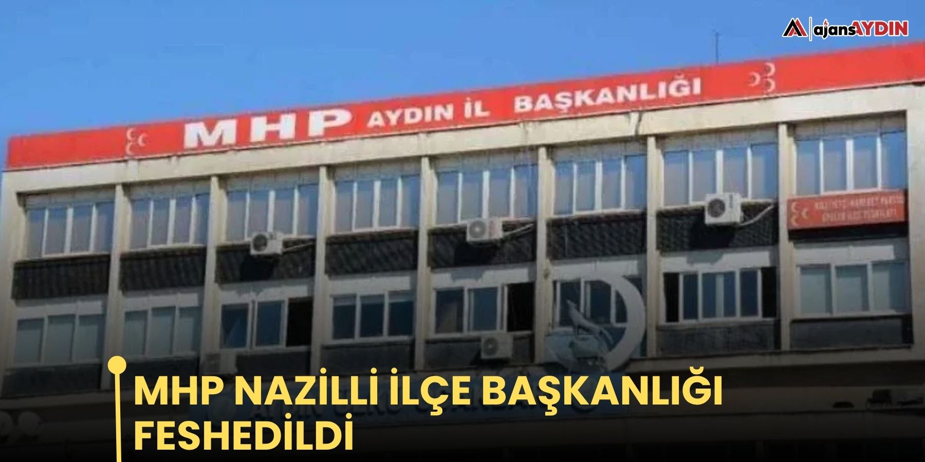 MHP Nazilli İlçe Başkanlığı Feshedildi