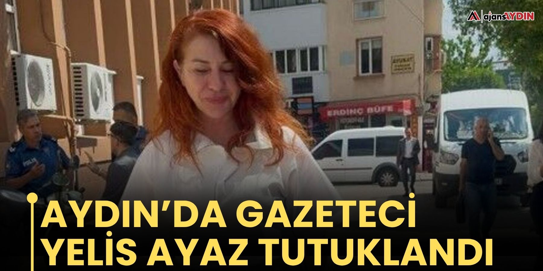 Aydın’da gazeteci Yelis Ayaz tutuklandı
