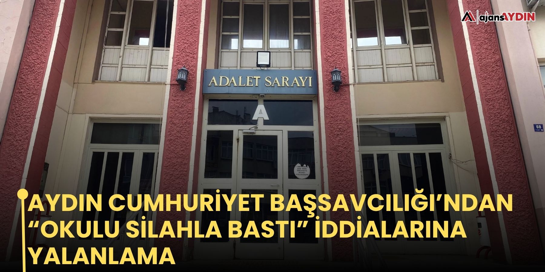 Aydın Cumhuriyet Başsavcılığı’ndan  “okulu silahla bastı” iddialarına yalanlama
