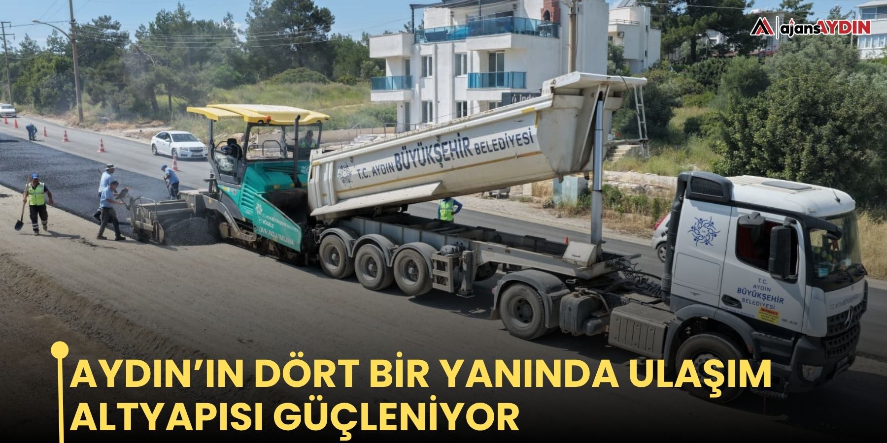 Aydın’ın dört bir yanında ulaşım altyapısı güçleniyor