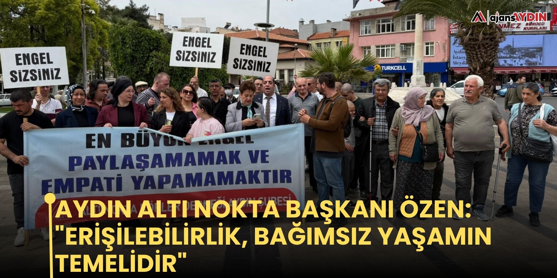 Aydın Altı Nokta Başkanı Özen: "Erişilebilirlik, bağımsız yaşamın temelidir"
