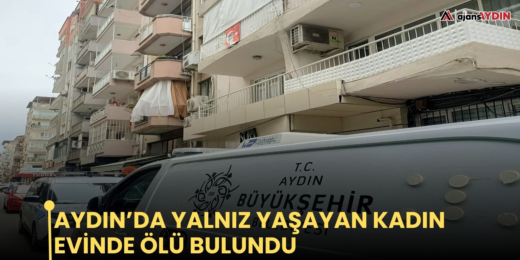 Aydın’da yalnız yaşayan kadın evinde ölü bulundu