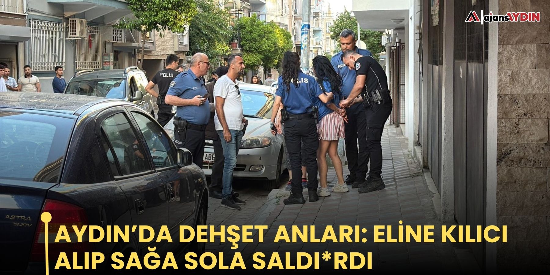 Aydın’da dehşet anları: Eline kılıcı alıp sağa sola  saldı*rdı