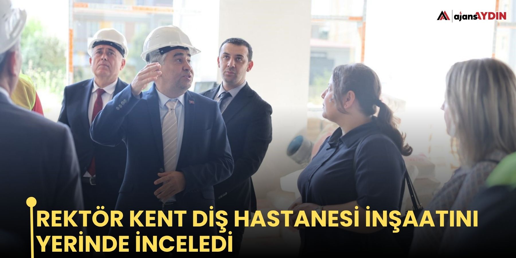Rektör Kent diş hastanesi inşaatını yerinde inceledi