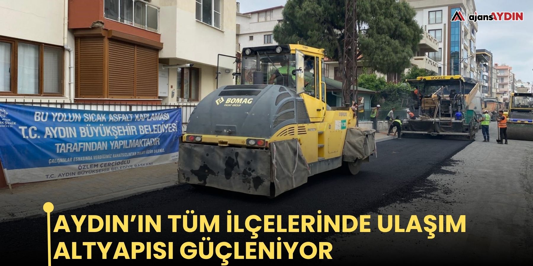 Aydın’ın tüm ilçelerinde ulaşım altyapısı güçleniyor