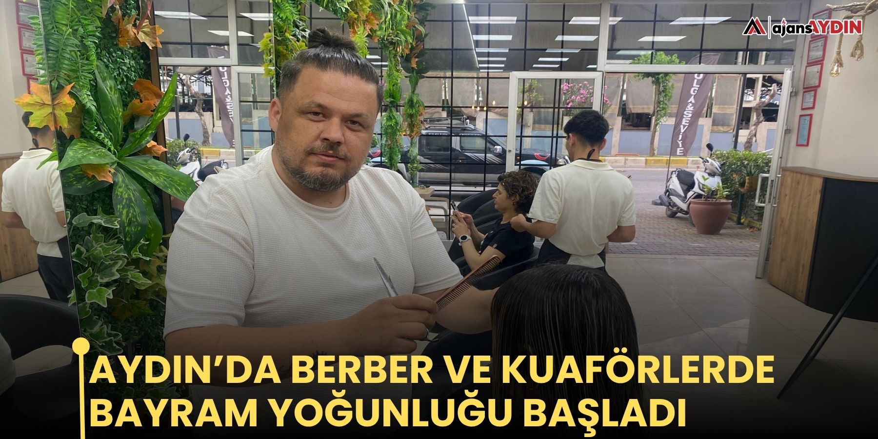 Aydın’da berber ve kuaförlerde bayram yoğunluğu başladı