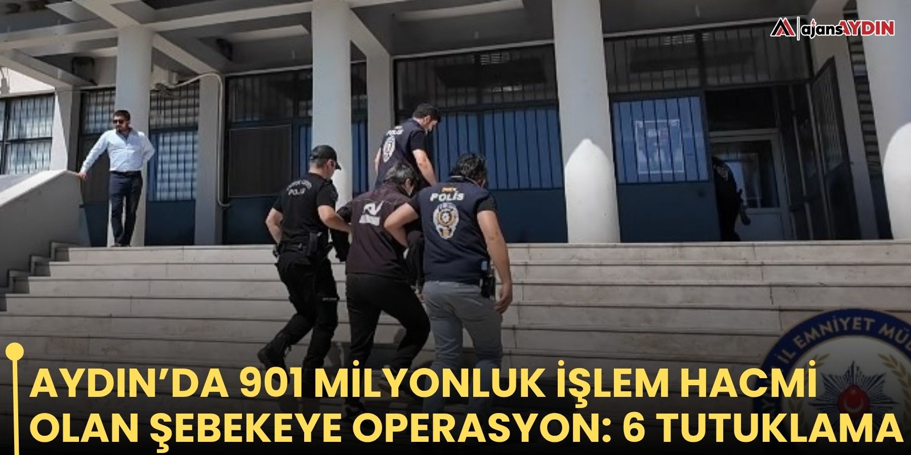 Aydın’da 901 milyonluk işlem hacmi olan şebekeye operasyon: 6 tutuklama