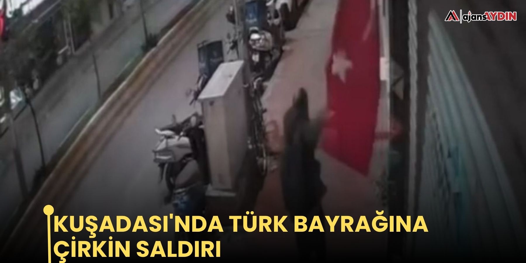Kuşadası'nda Türk Bayrağına Çirkin Saldırı