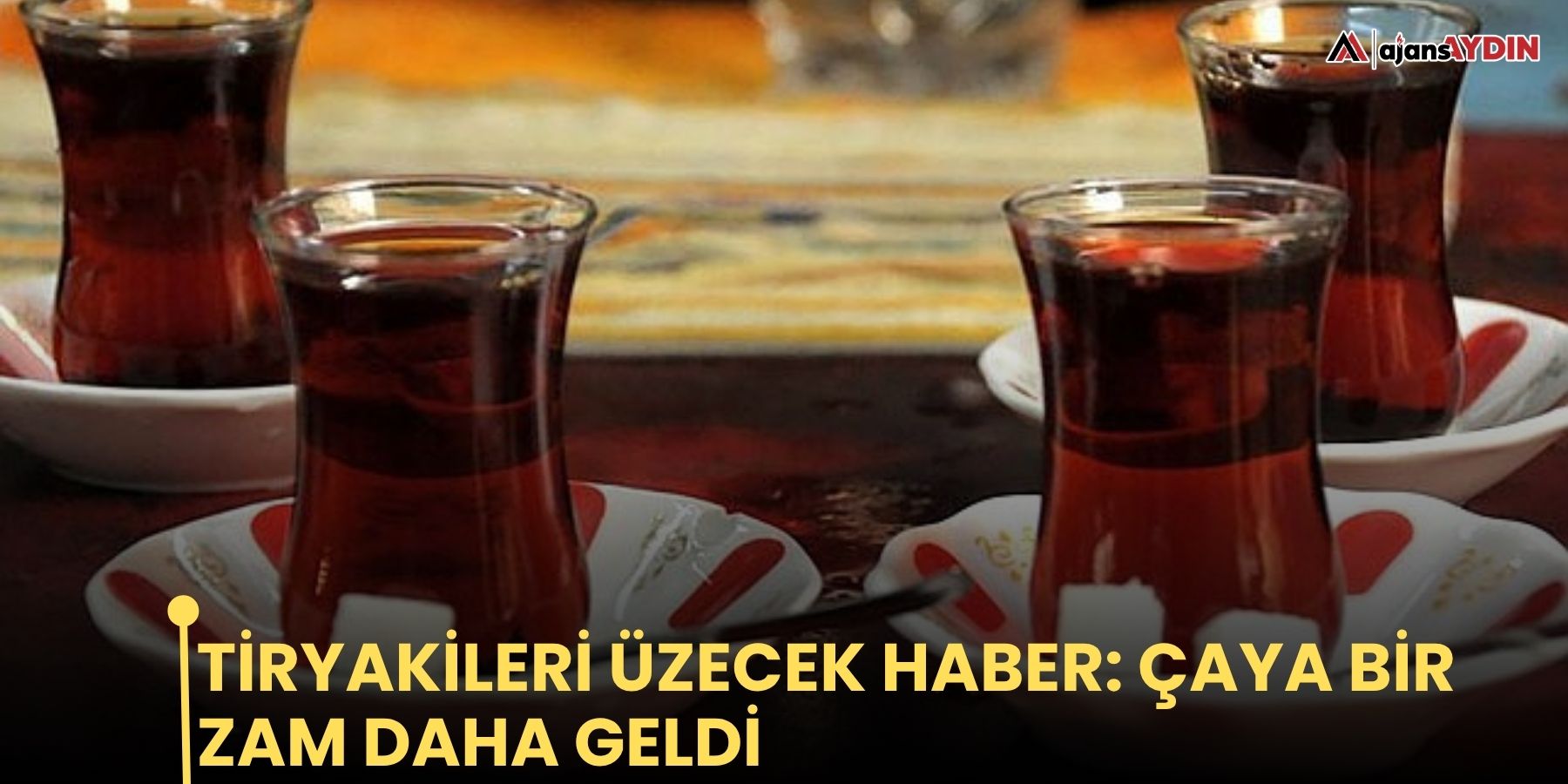 Tiryakileri üzecek haber: çaya bir zam daha geldi