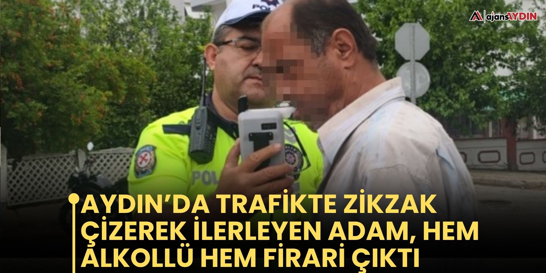 Aydın’da trafikte zikzak çizerek ilerleyen adam, hem alkollü hem firari çıktı