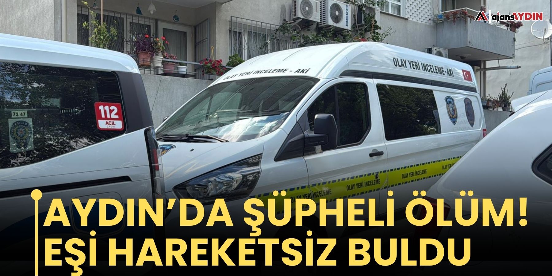 Aydın’da şüpheli ölüm!  Eşi hareketsiz buldu