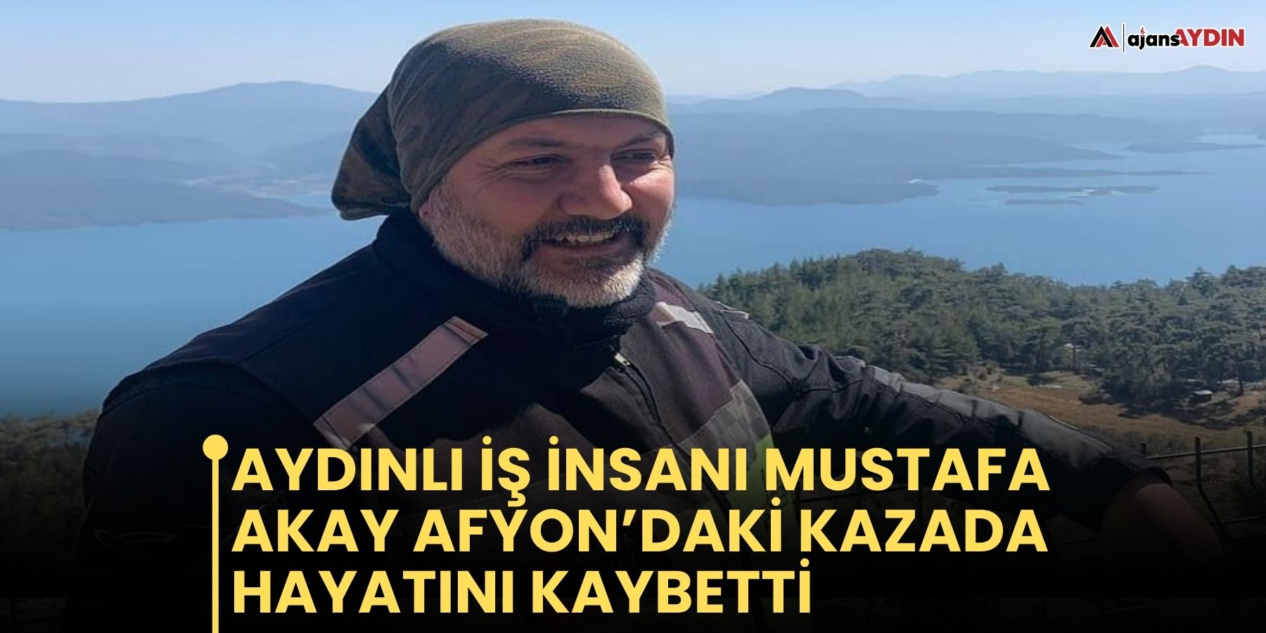 Aydınlı İş İnsanı Mustafa Akay Afyon’daki Kazada Hayatını Kaybetti