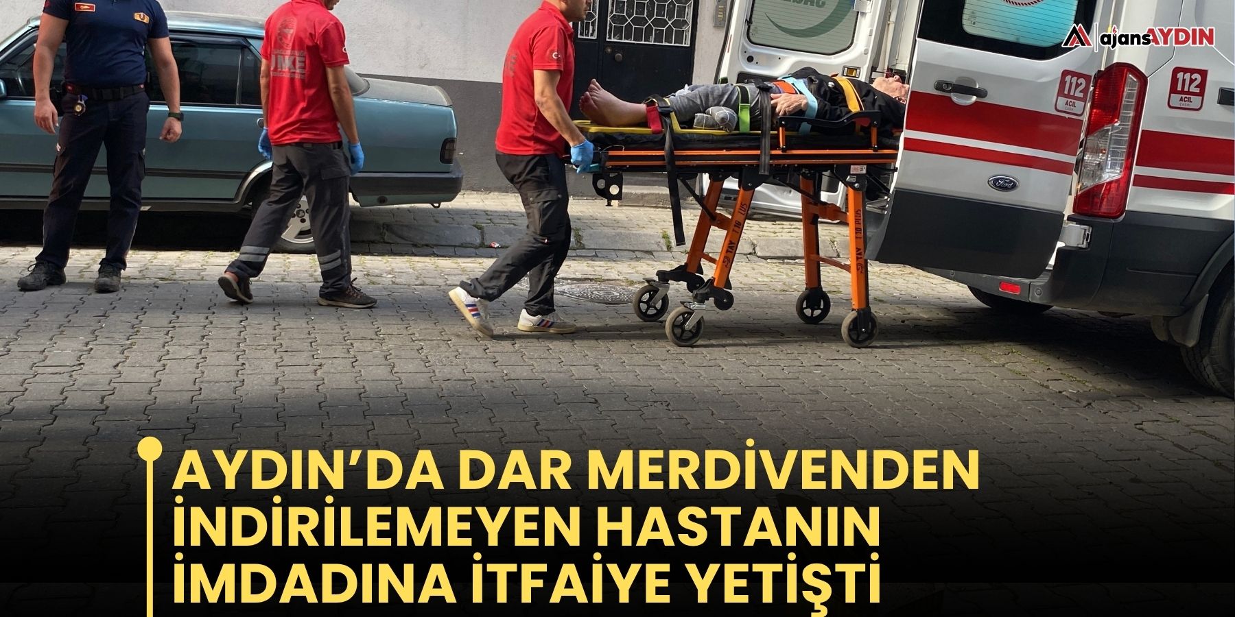 Aydın’da dar merdivenden indirilemeyen hastanın imdadına itfaiye yetişti