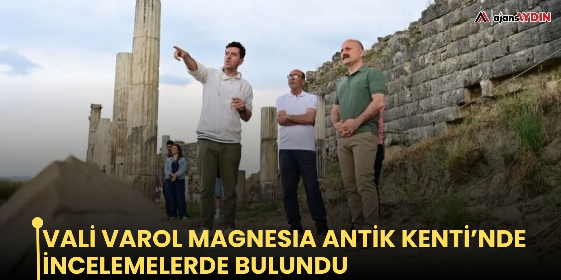 Vali Varol Magnesia Antik Kenti’nde incelemelerde bulundu