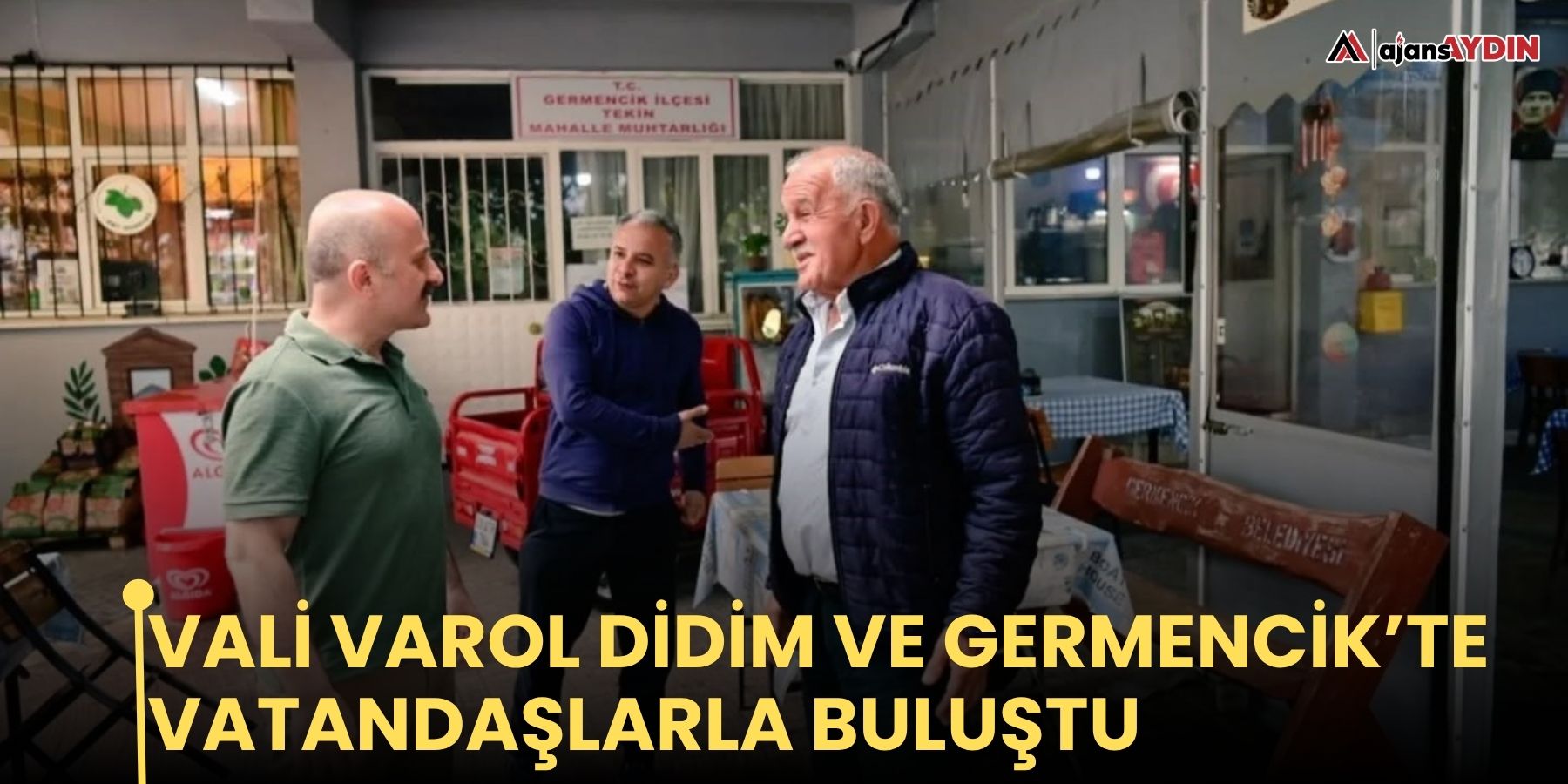 Vali Varol Didim ve Germencik’te vatandaşlarla buluştu
