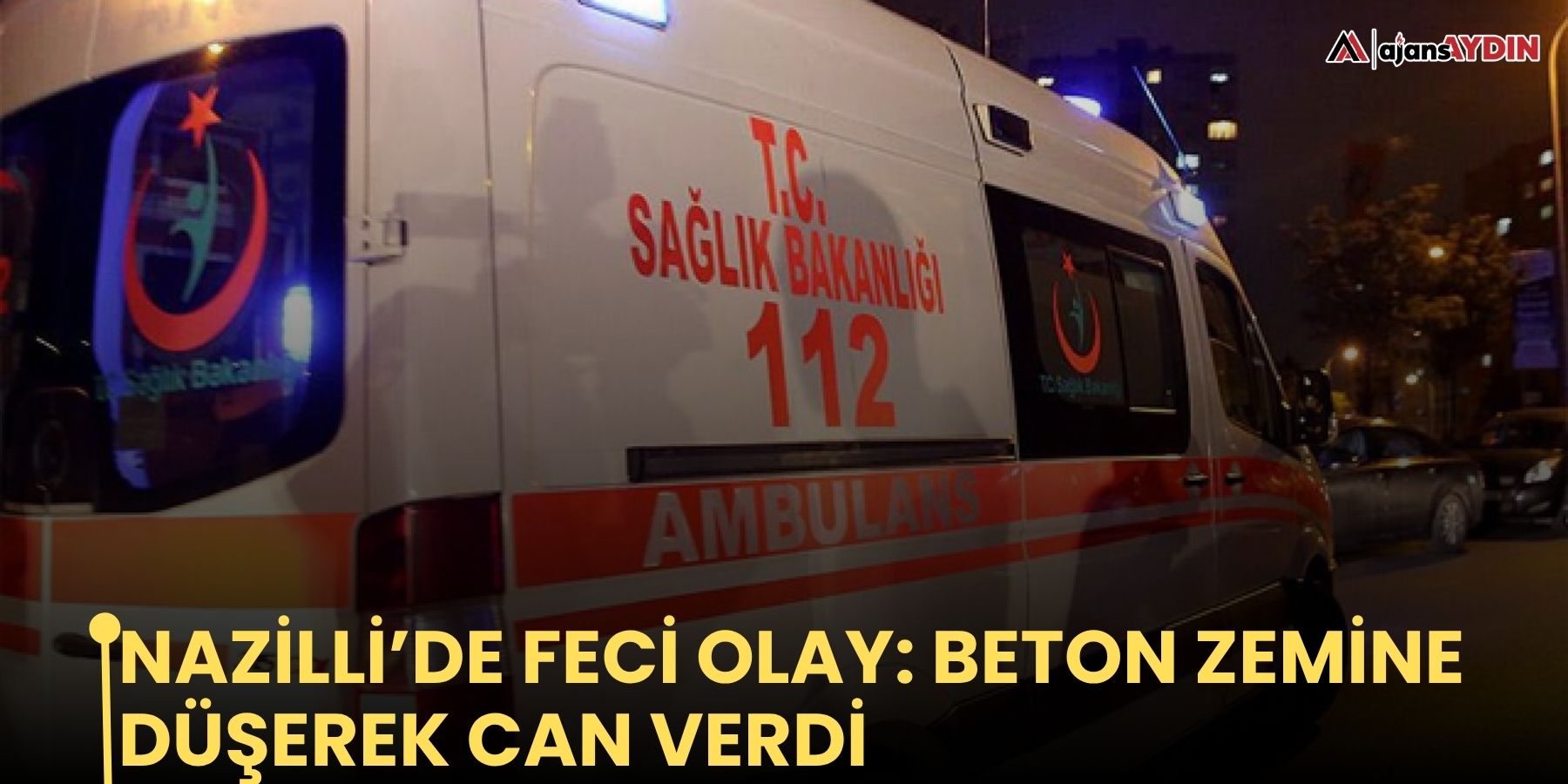 Nazilli’de feci olay: Beton zemine düşerek can verdi