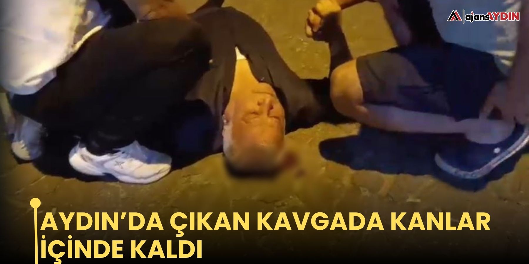 Aydın’da çıkan kavgada kanlar içinde kaldı
