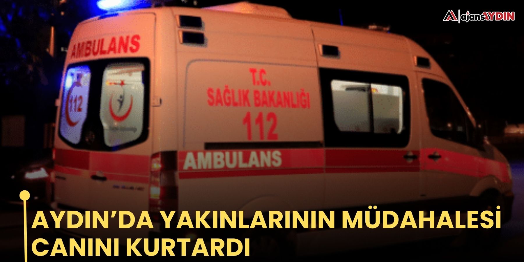 Aydın’da yakınlarının müdahalesi canını kurtardı