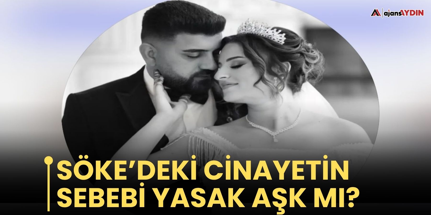 Söke’deki cinayetin sebebi yasak aşk mı?