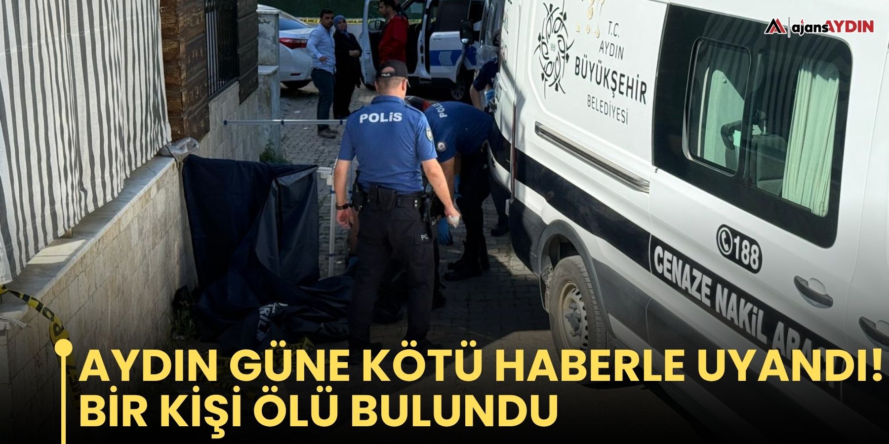 Aydın güne kötü haberle uyandı! Bİr kİşİ ölü bulundu