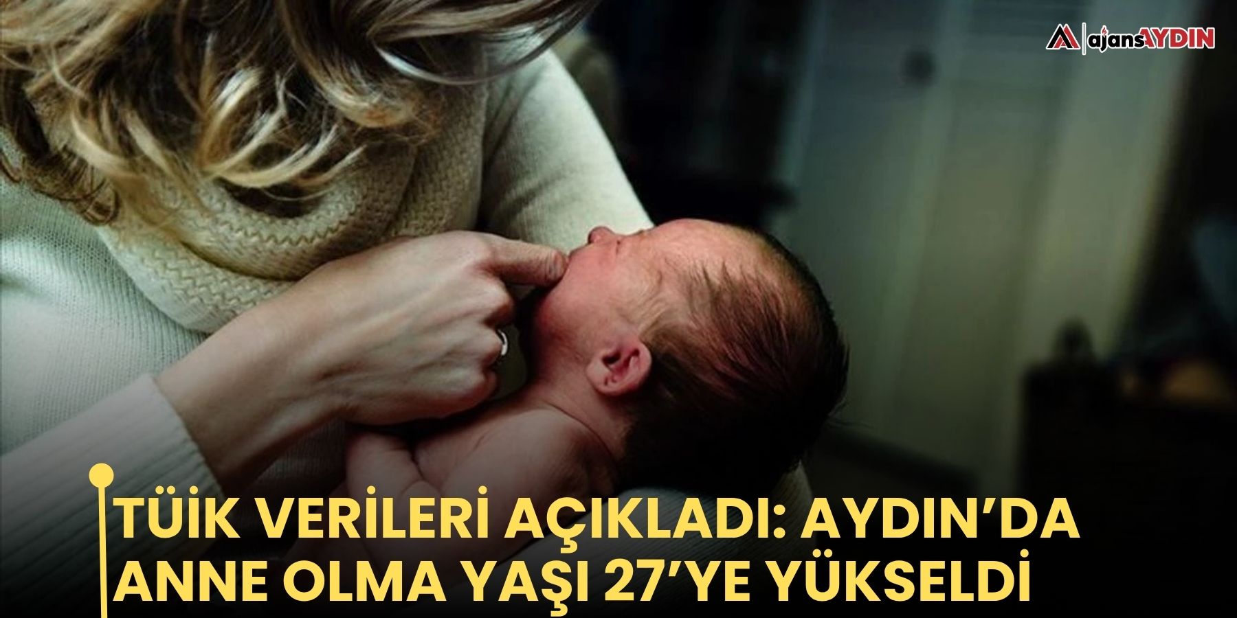 TÜİK verileri açıkladı: Aydın’da anne olma yaşı 27’ye yükseldi