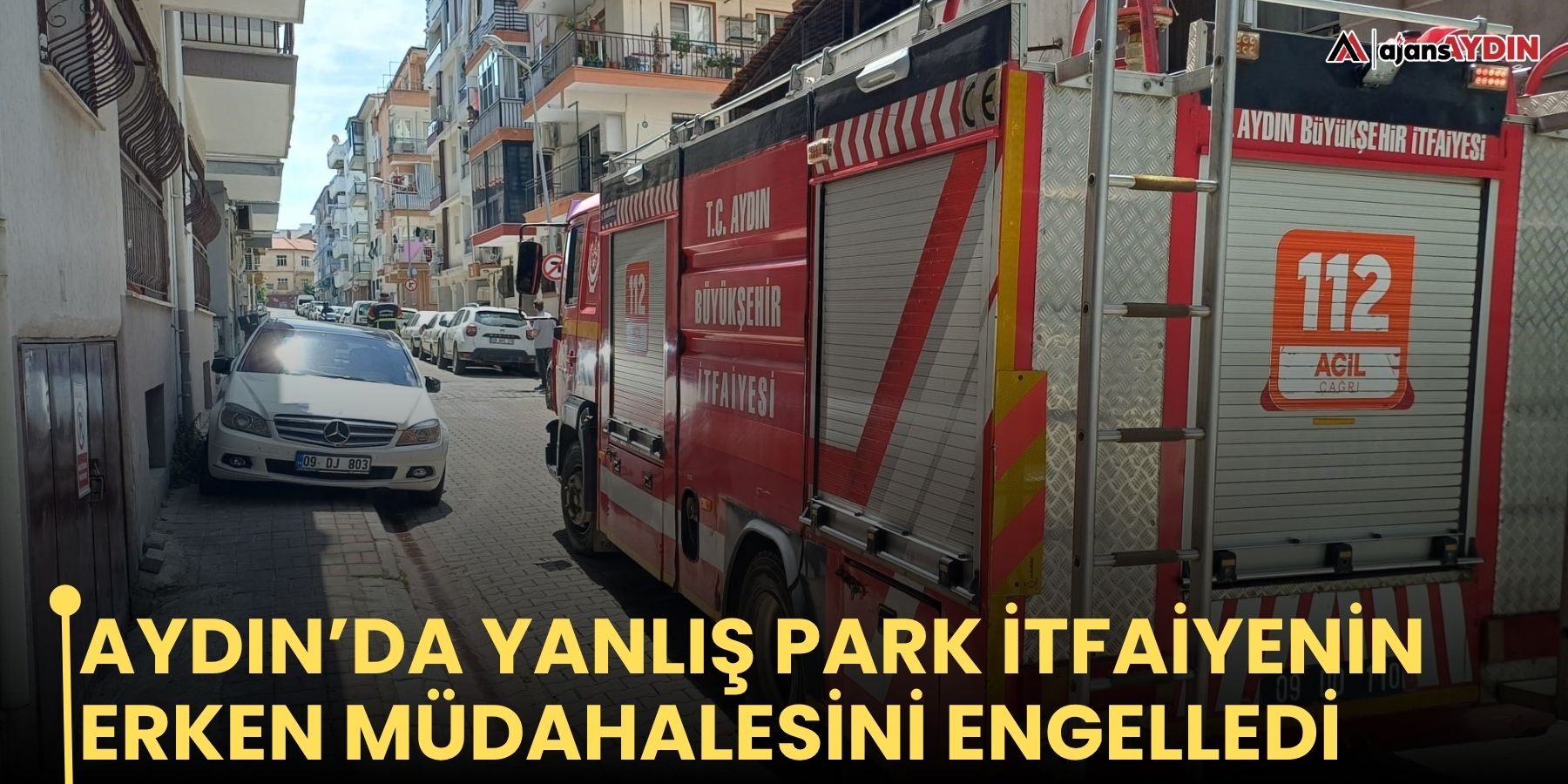 Aydın’da yanlış park itfaiyenin erken müdahalesini engelledi
