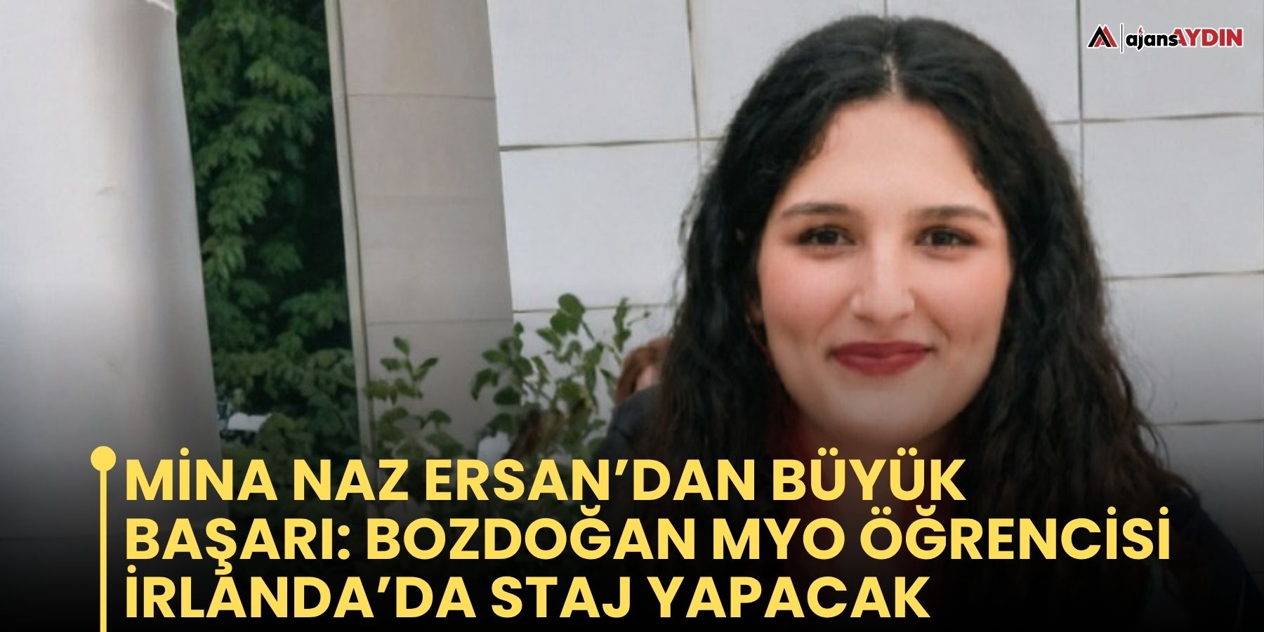 Mina Naz Ersan’dan büyük başarı  Bozdoğan MYO öğrencisi İrlanda’da staj yapacak