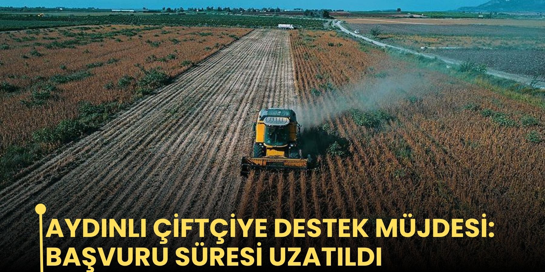 Aydınlı çiftçiye destek müjdesi: Başvuru süresi uzatıldı