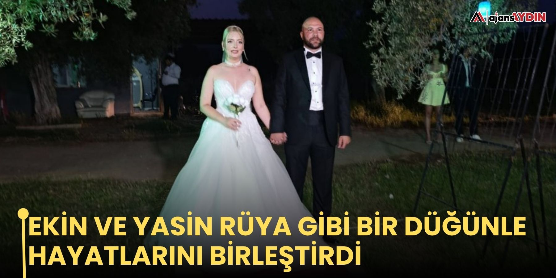Ekin ve Yasin rüya gibi bir düğünle hayatlarını birleştirdi
