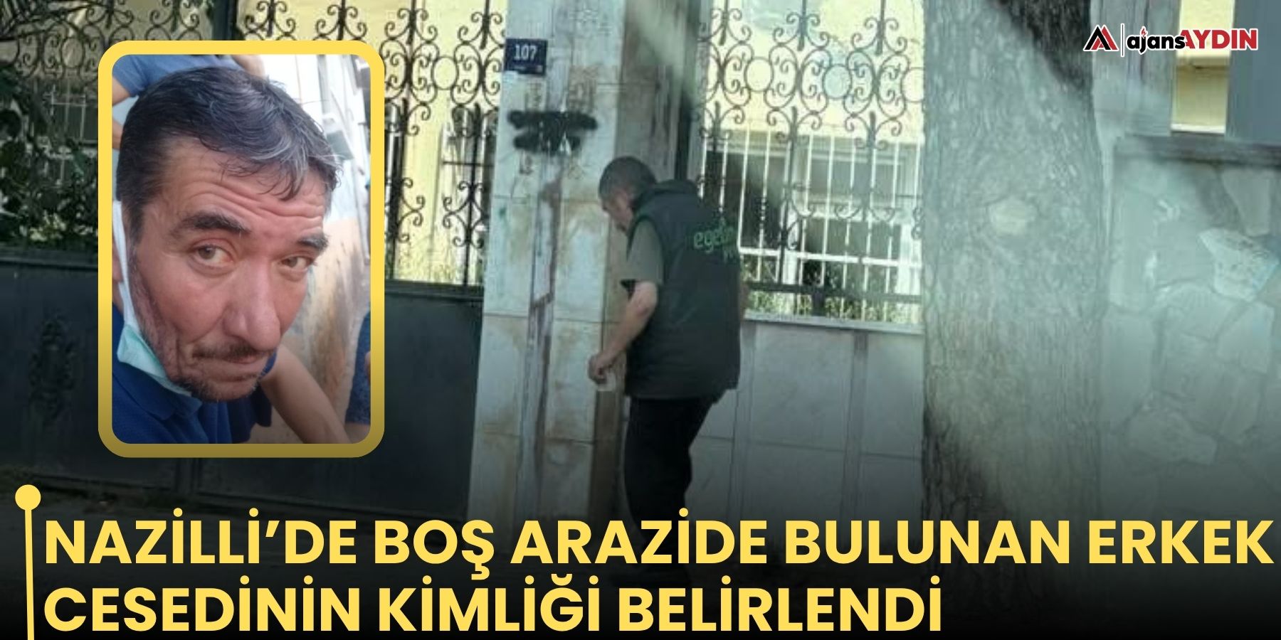 Nazilli’de boş arazide bulunan erkek cesedinin kimliği belirlendi