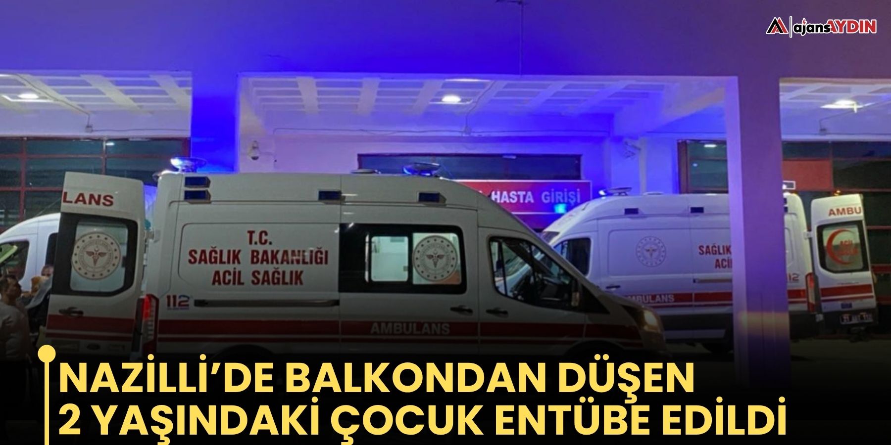 Nazilli’de balkondan düşen 2 yaşındaki çocuk entübe edildi