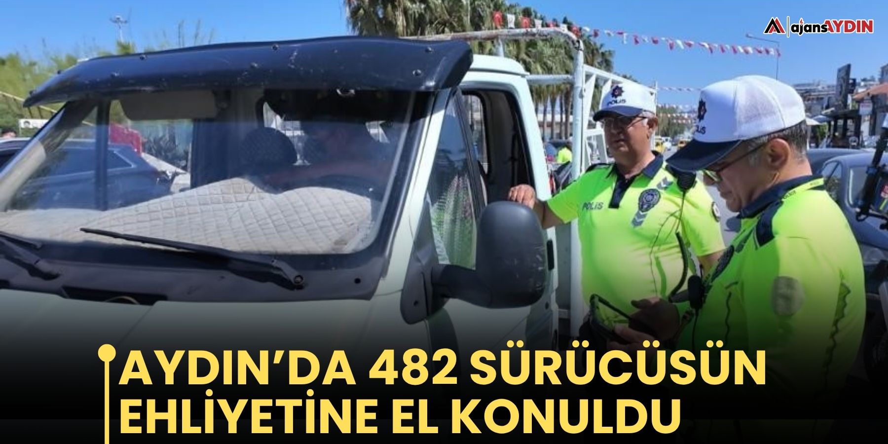 Aydın’da 482 sürücüsün ehliyetine el konuldu