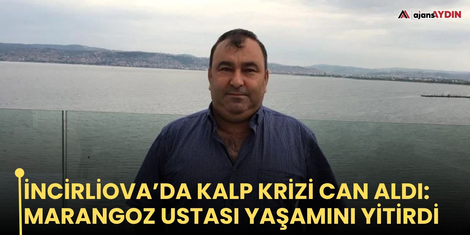 İncirliova’da kalp krizi can aldı: Marangoz ustası yaşamını yitirdi