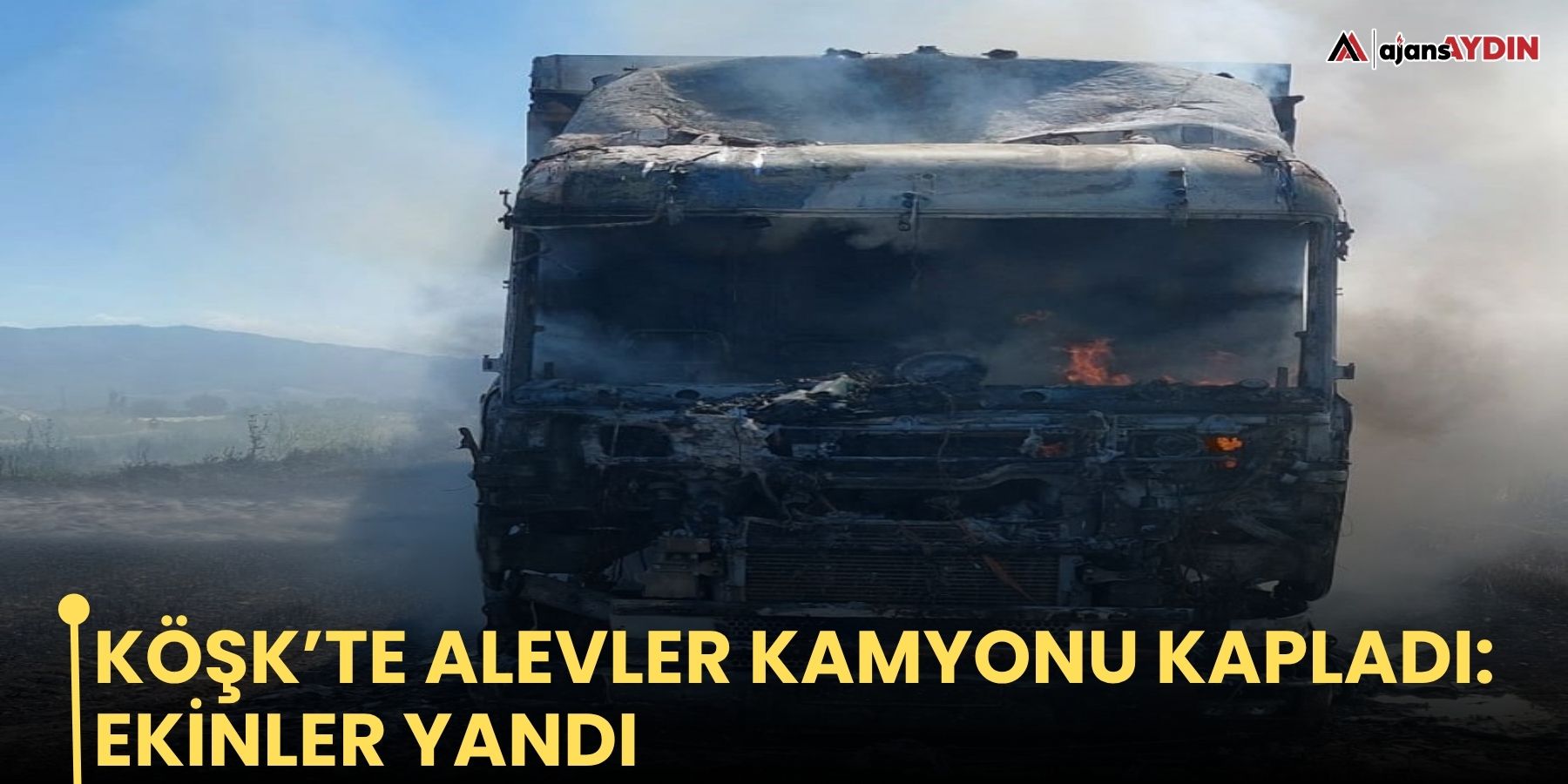 Köşk’te alevler kamyonu kapladı: ekinler yandı