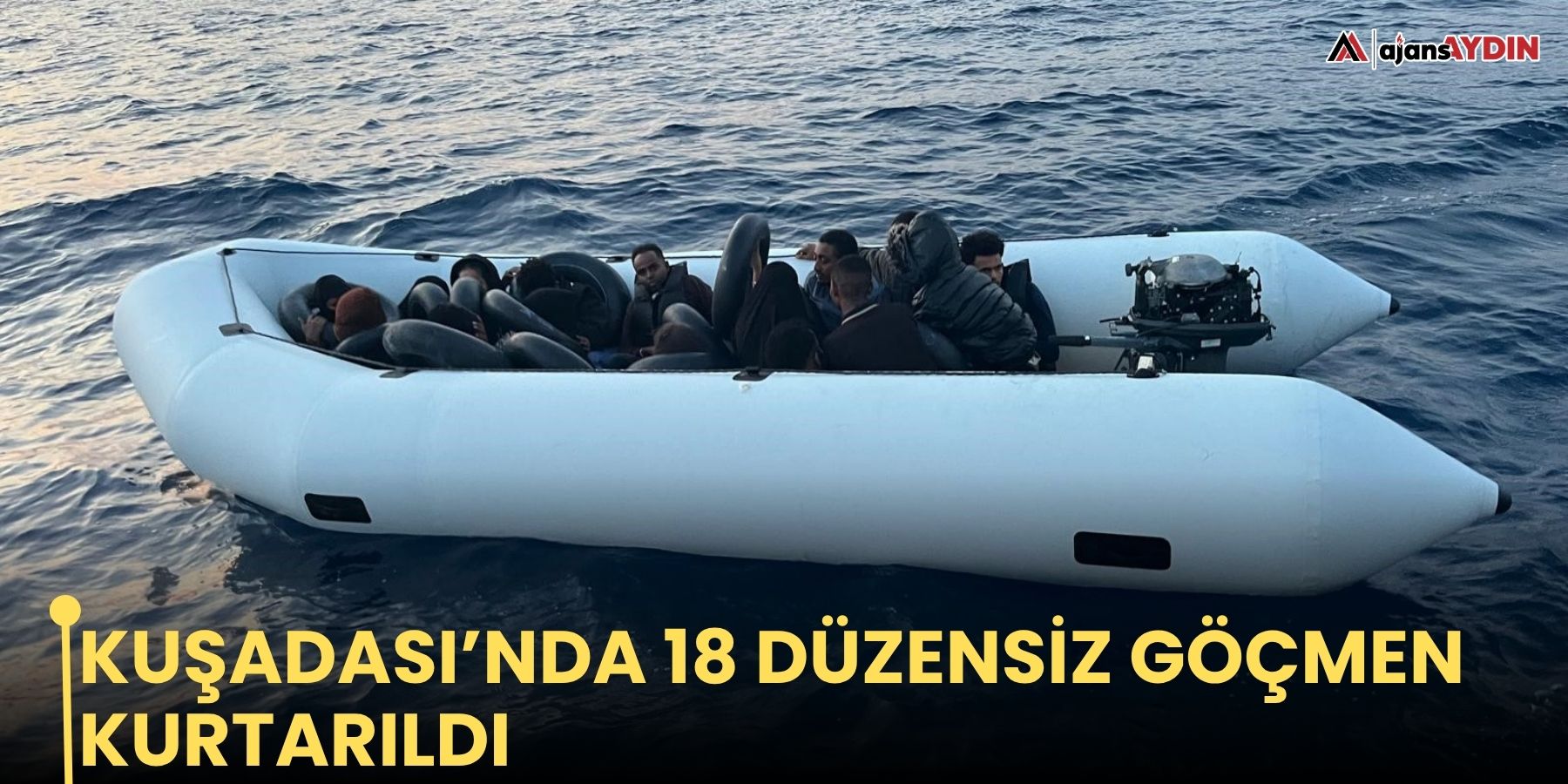 Kuşadası’nda 18 düzensiz göçmen kurtarıldı
