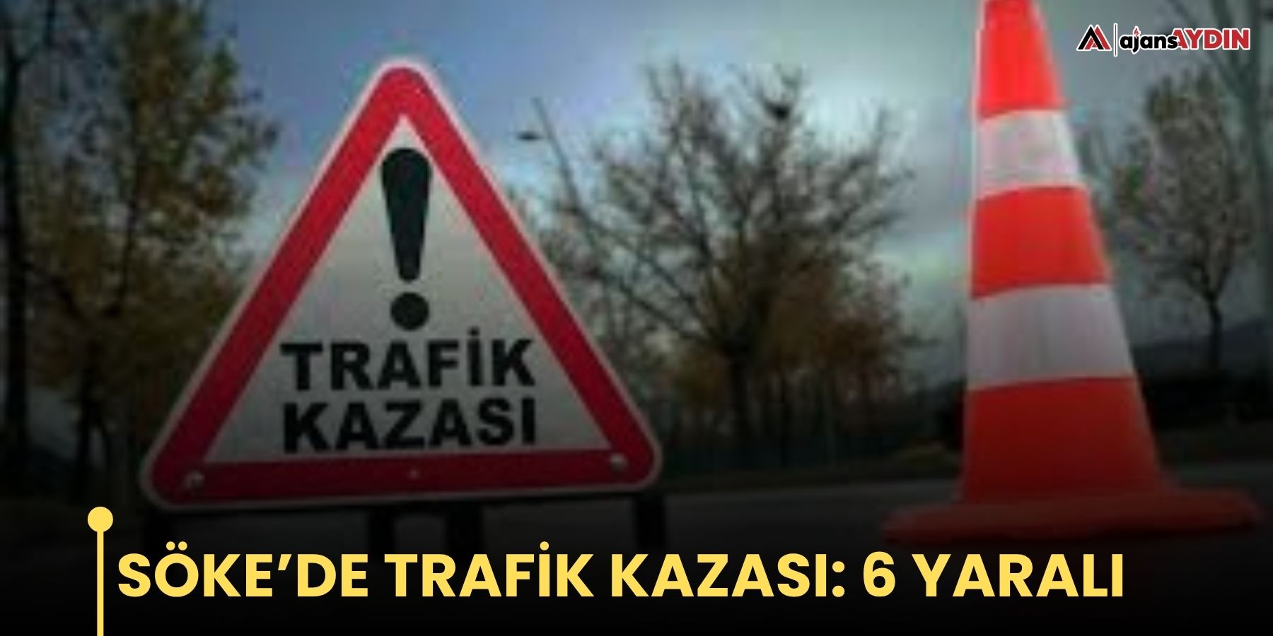 SÖKE’DE trafik kazası: 6 yaralı