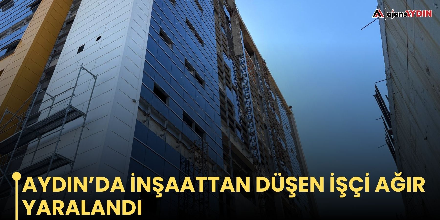 Aydın’da inşaattan düşen işçi ağır yaralandı