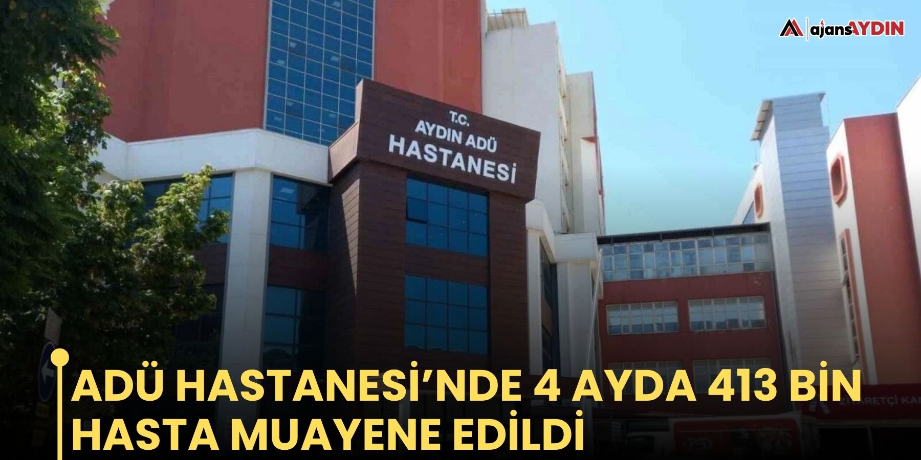 ADÜ Hastanesi’nde 4 ayda 413 bin hasta muayene edildi