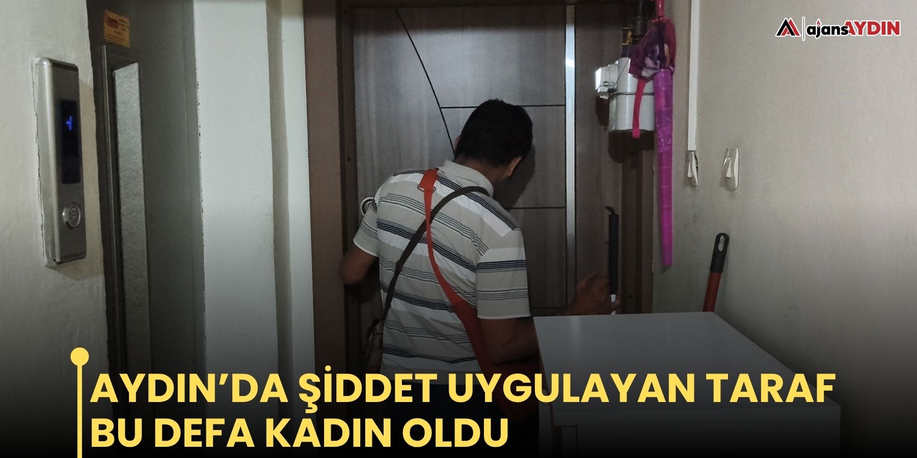 Aydın’da şiddet uygulayan taraf bu defa kadın oldu