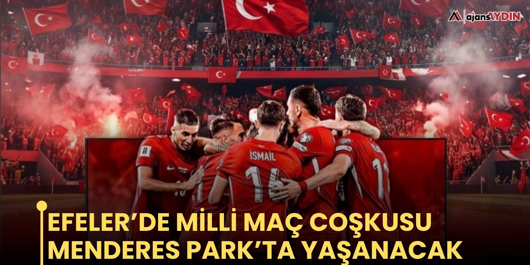 Efeler’de milli maç coşkusu Menderes Park’ta yaşanacak