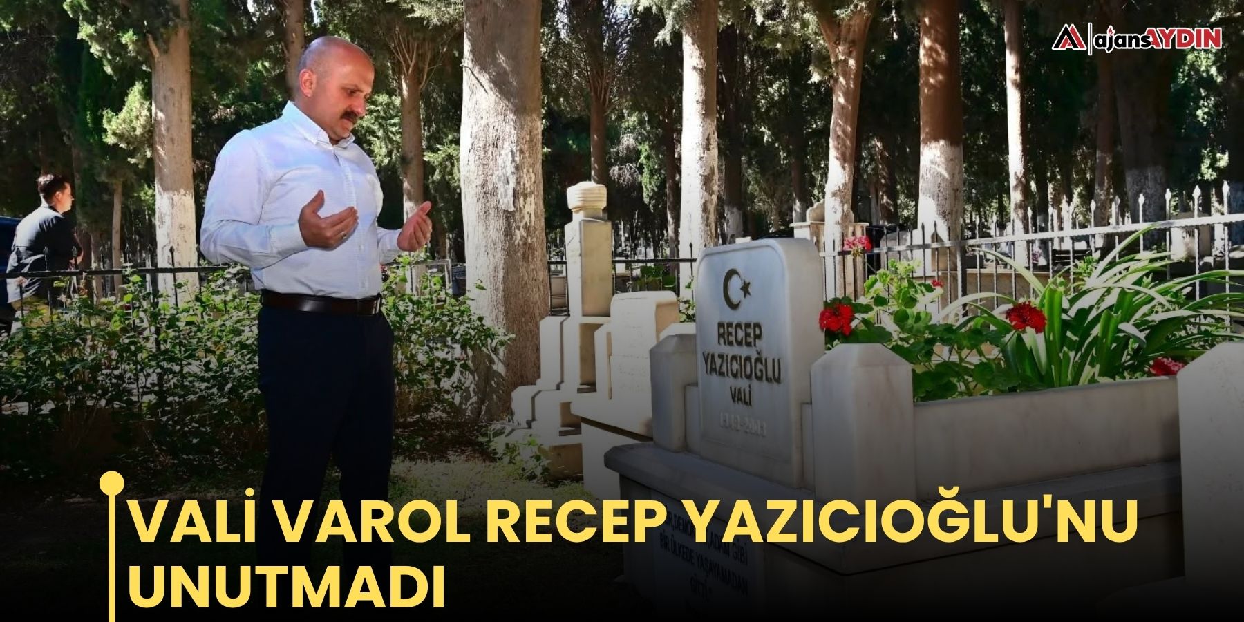 Vali Varol Recep Yazıcıoğlu'nu unutmadı