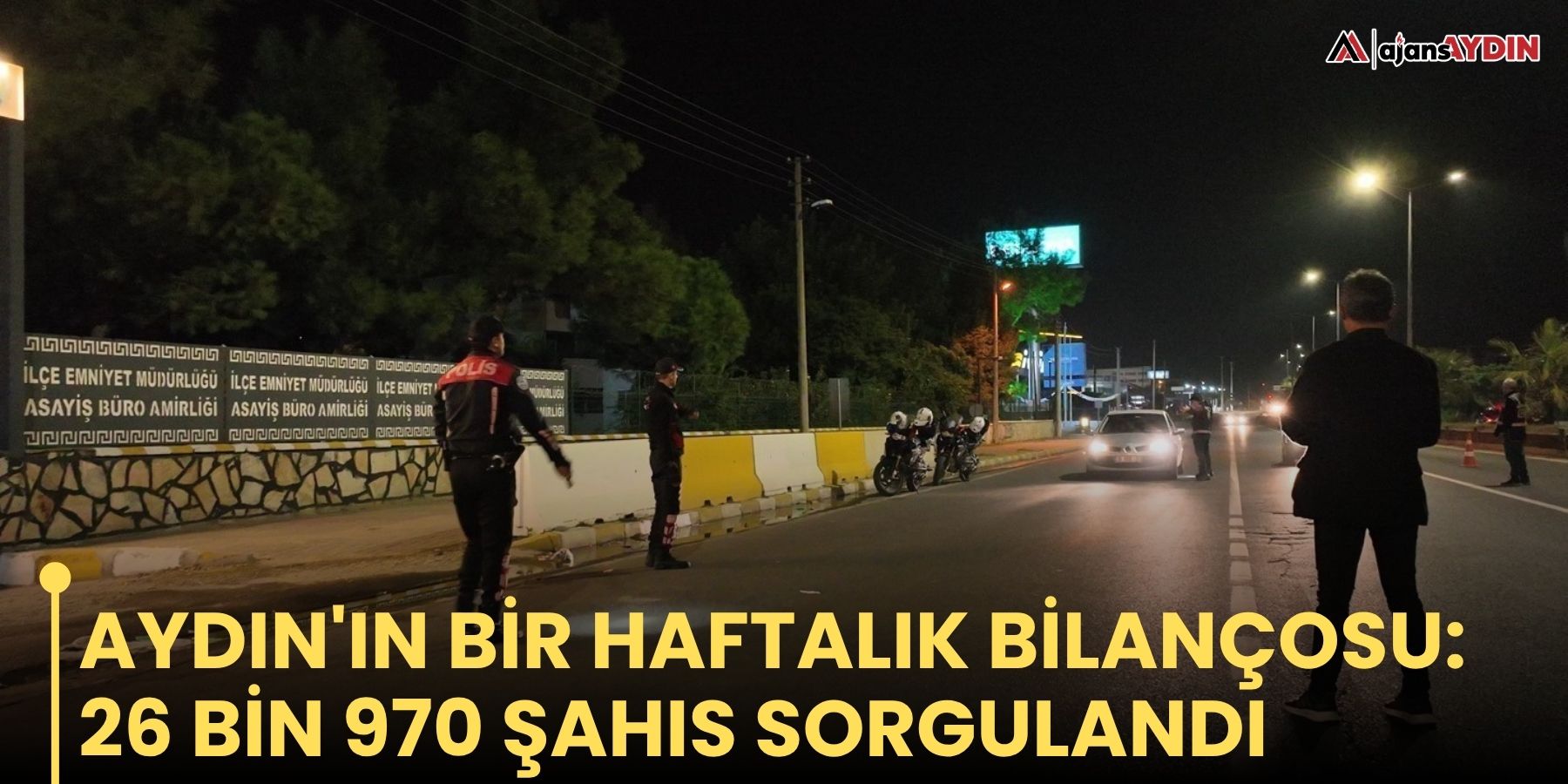 Aydın'ın bir haftalık bilançosu: 26 bin 970 şahıs sorgulandı