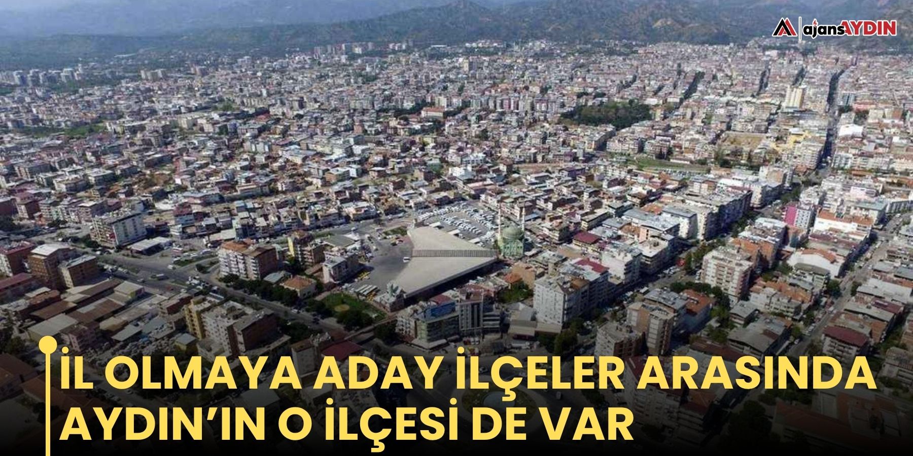 İl olmaya aday ilçeler arasında Aydın’ın o ilçesi de var