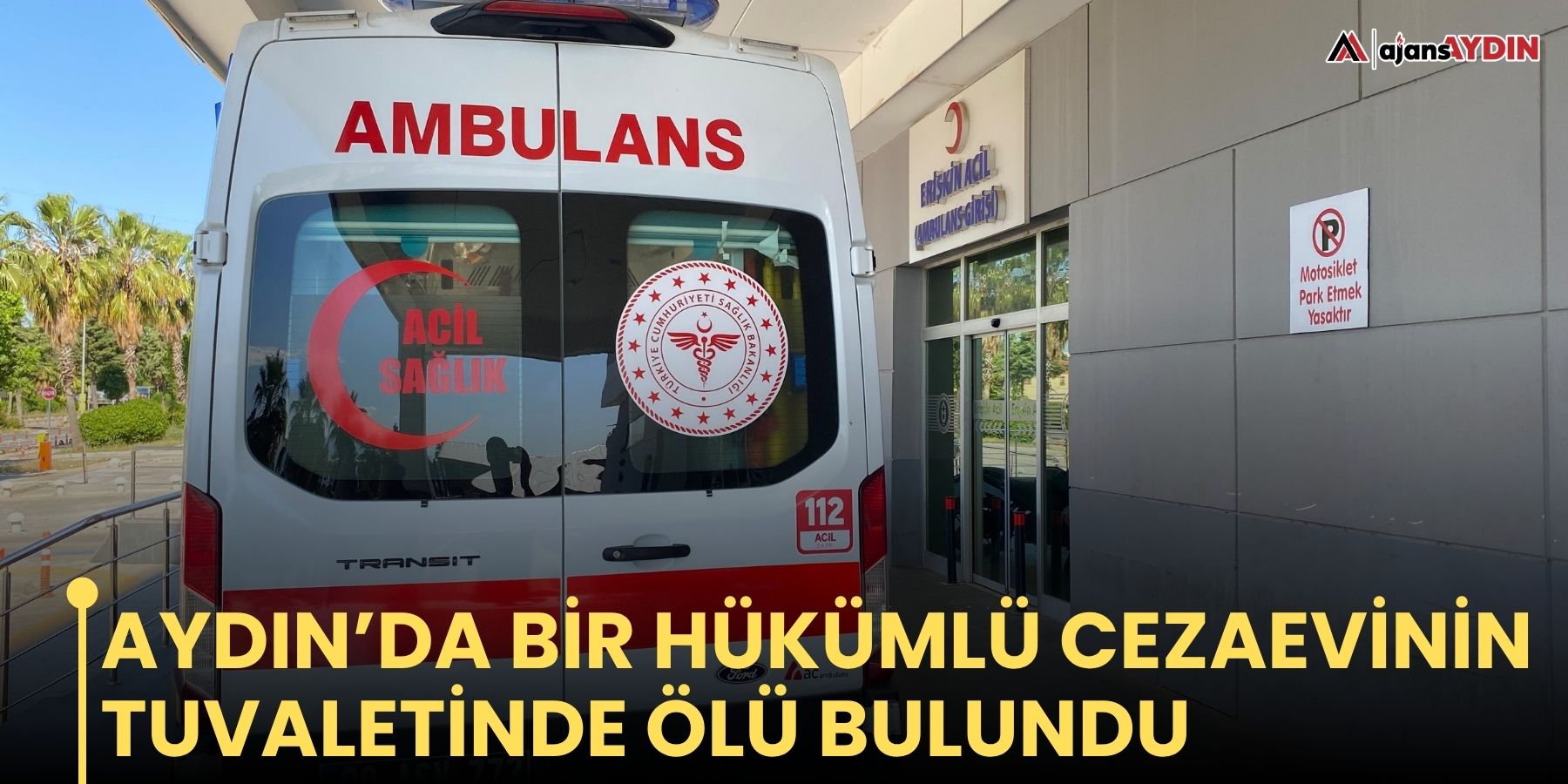 Aydın’da bir hükümlü cezaevinin tuvaletinde ölü bulundu