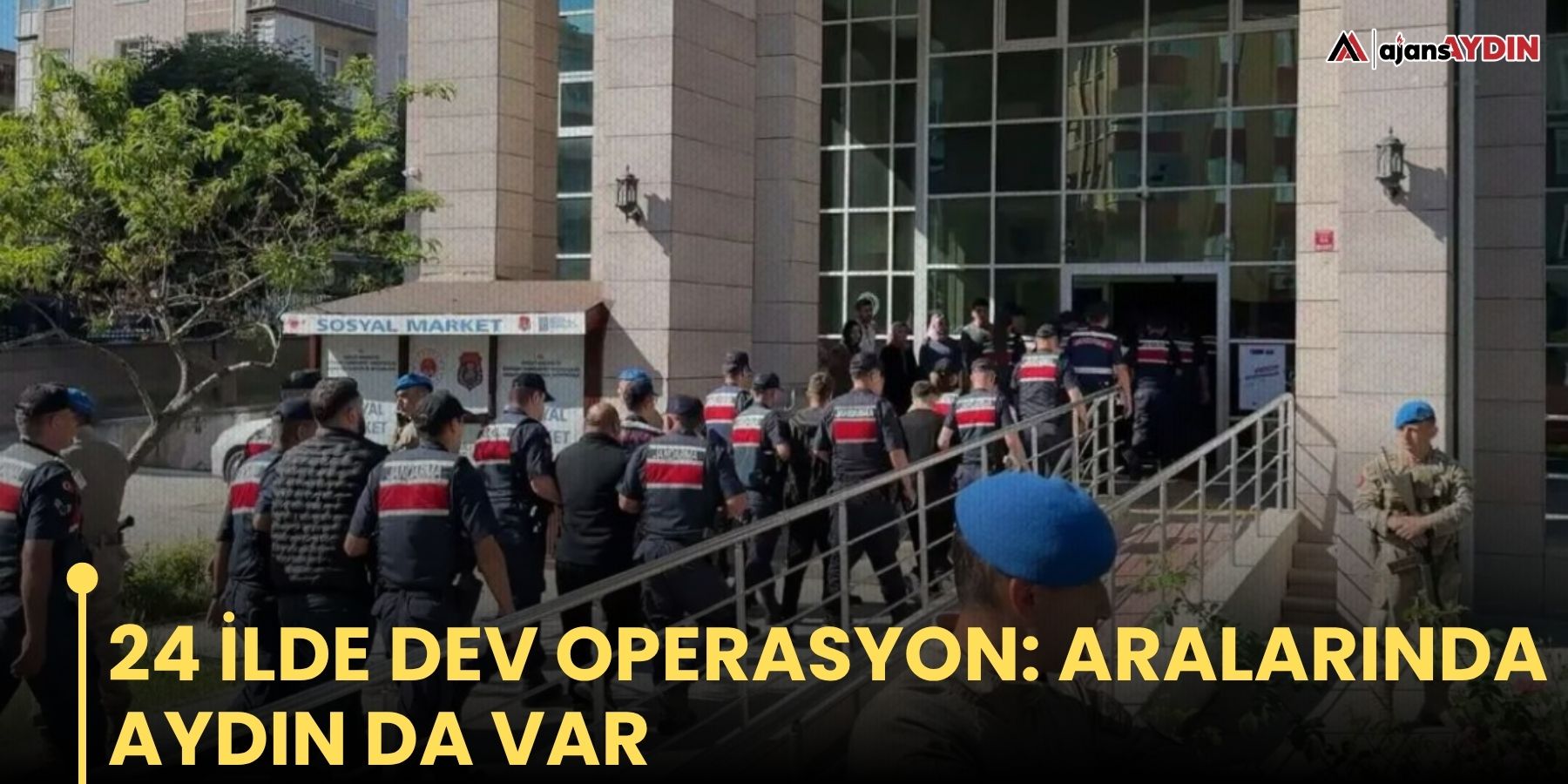 24 ilde dev operasyon: Aralarında Aydın da var