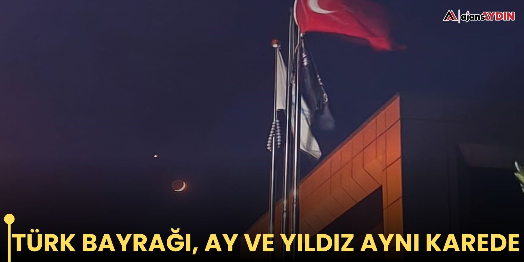 Türk bayrağı, ay ve yıldız aynı karede
