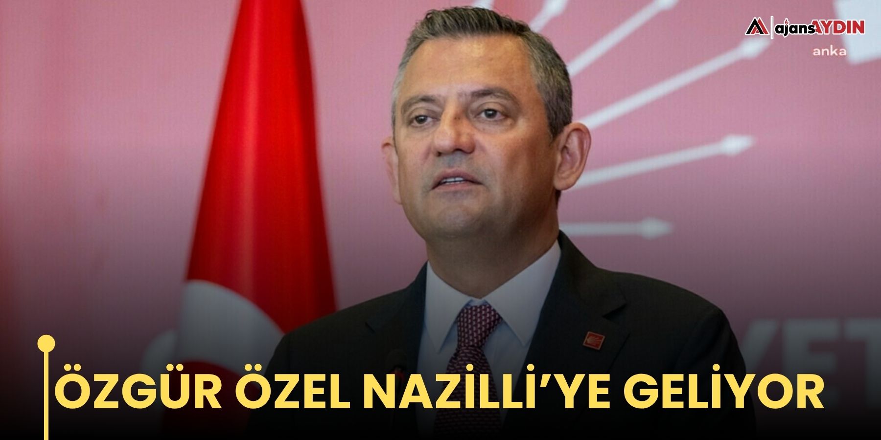Özgür Özel Nazilli’ye geliyor