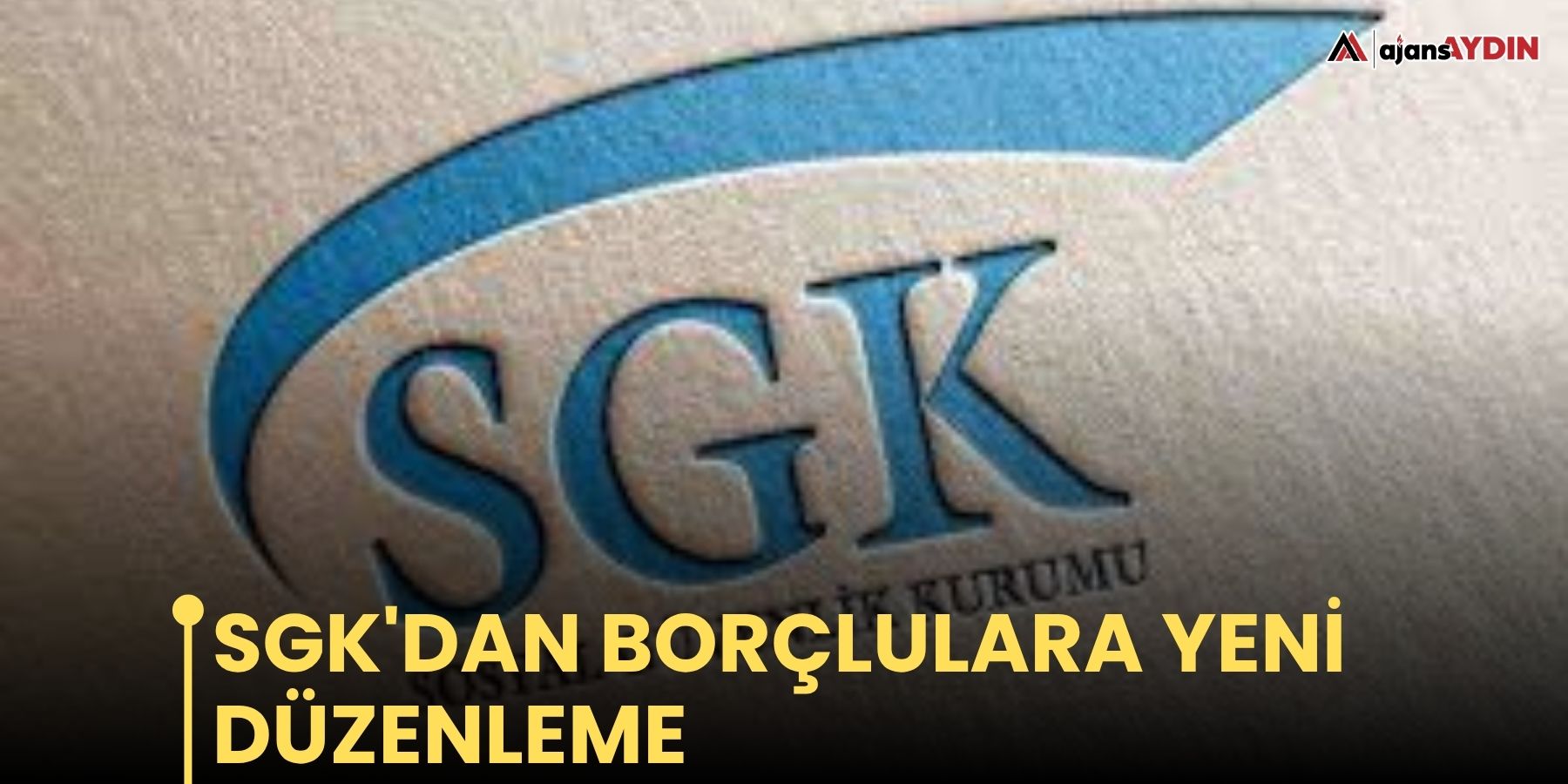 SGK'dan borçlulara yeni düzenleme