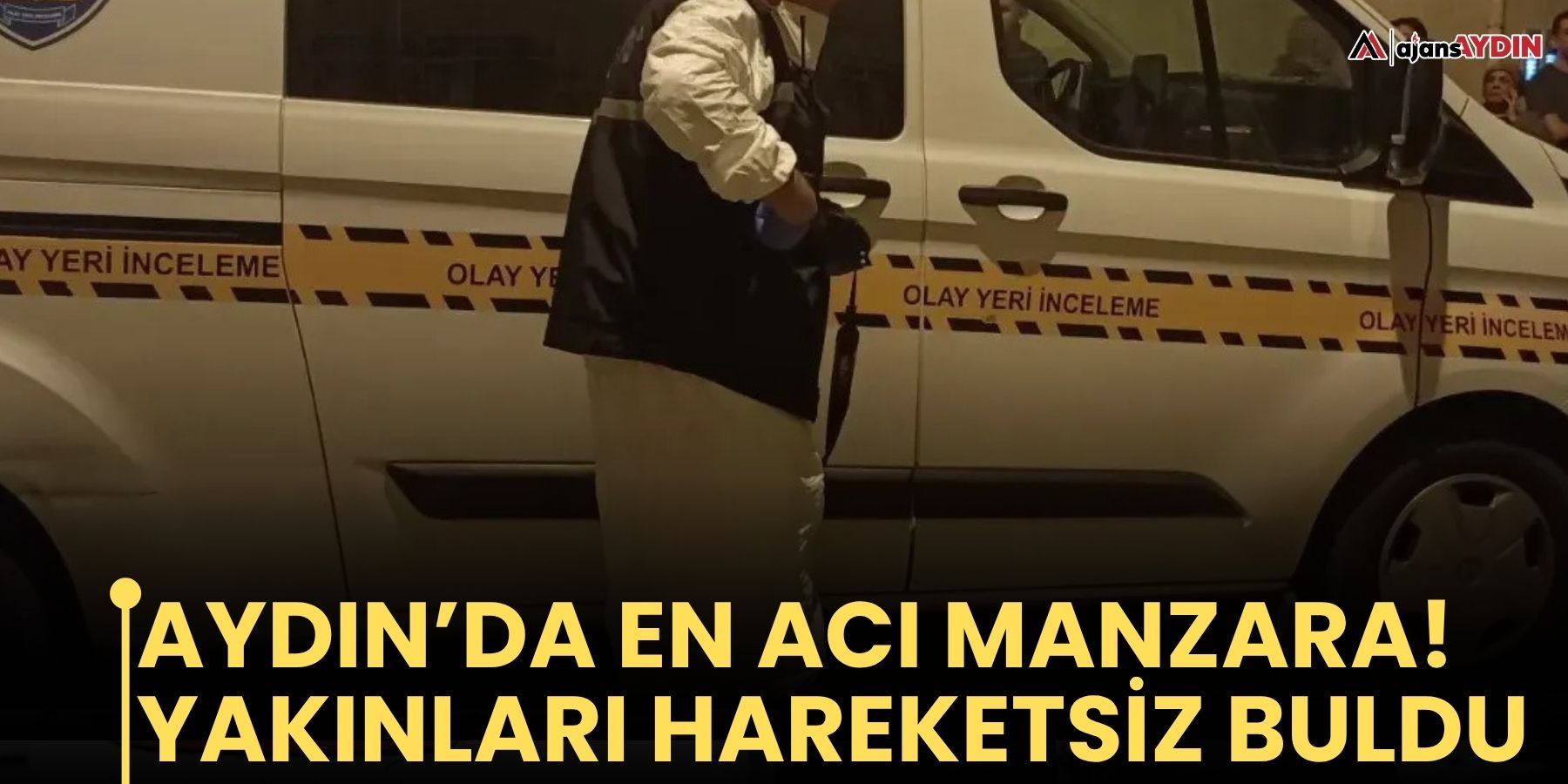 Aydın’da en acı manzara!  Yakınları hareketsiz buldu
