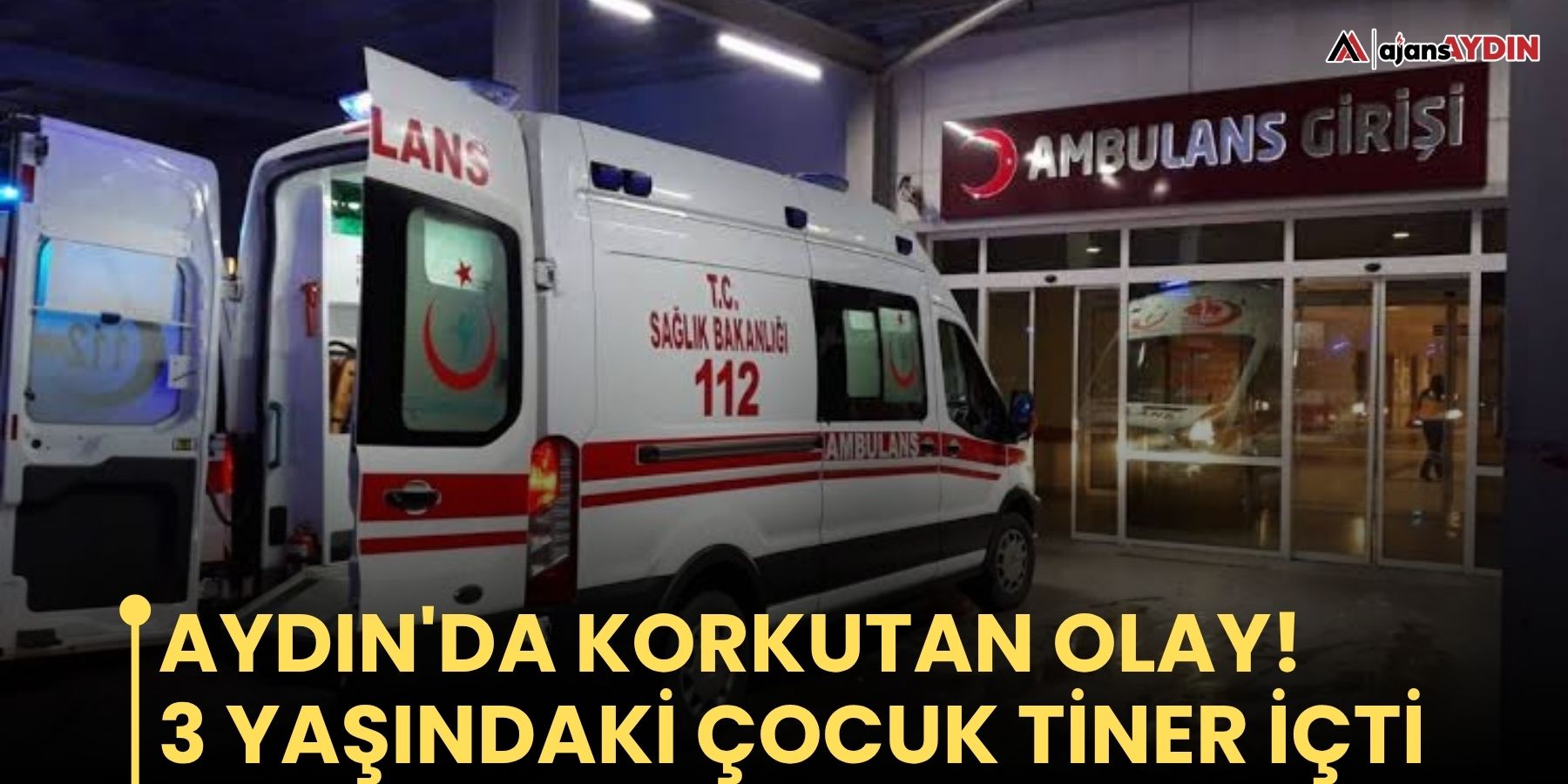 Aydın'da korkutan olay! 3 yaşındaki çocuk tiner içti